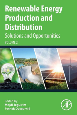 Renewable Energy Production And Distribution Volume 2: Solutions And Opportunities (Advances In Renewable Energy Technologies)