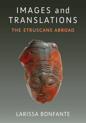 Images And Translations: The Etruscans Abroad (Thomas Spencer Jerome Lectures) Images And Translations: The Etruscans Abroad (Thomas Spencer Jerome Lectures)