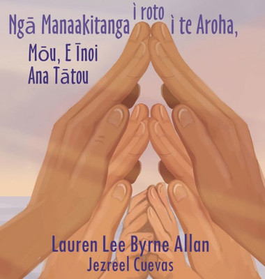 Nga Manaakitanga I Roto I Te Aroha: Mou, E Inoi Ana Tatou (Maori Edition)