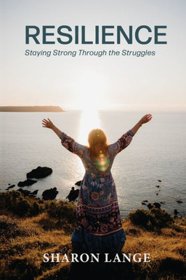 Resilience: Staying Strong Through The Struggles