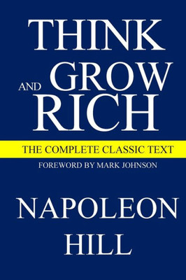 Think And Grow Rich: The Complete Classic Text