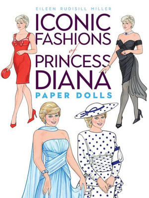 Iconic Fashions Of Princess Diana Paper Dolls (Dover Royal Paper Dolls)