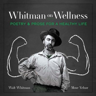 Whitman On Wellness: Poetry And Prose For A Healthy Life