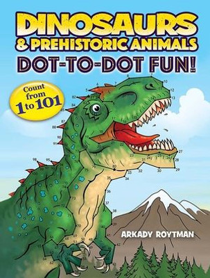 Dinosaurs & Prehistoric Animals Dot-To-Dot Fun!: Count From 1 To 101 (Dover Kids Activity Books)