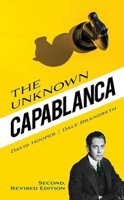 The Unknown Capablanca: Second, Revised Edition