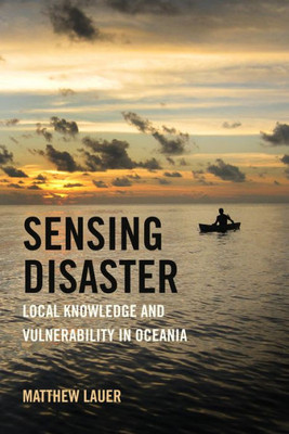 Sensing Disaster: Local Knowledge And Vulnerability In Oceania