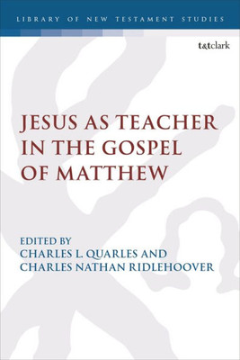 Jesus As Teacher In The Gospel Of Matthew (The Library Of New Testament Studies)