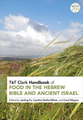 T&T Clark Handbook Of Food In The Hebrew Bible And Ancient Israel (T&T Clark Handbooks)