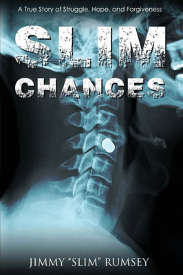 Slim Chances: A True Story Of Struggle, Hope, And Forgiveness