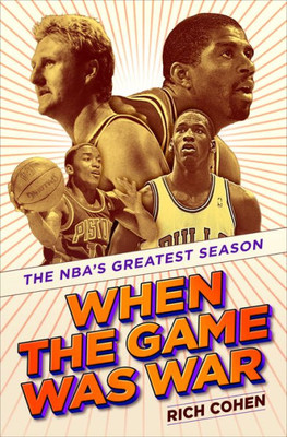 When The Game Was War: The Nba'S Greatest Season