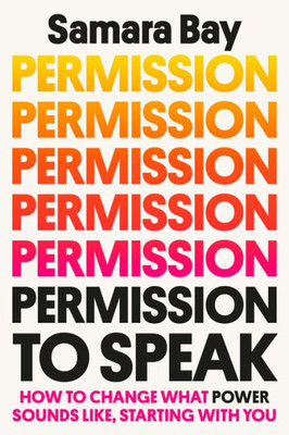 Permission To Speak: How To Change What Power Sounds Like, Starting With You