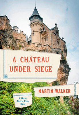 A Chateau Under Siege: A Bruno, Chief Of Police Novel (Bruno, Chief Of Police Series)