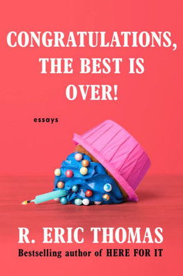 Congratulations, The Best Is Over!: Essays