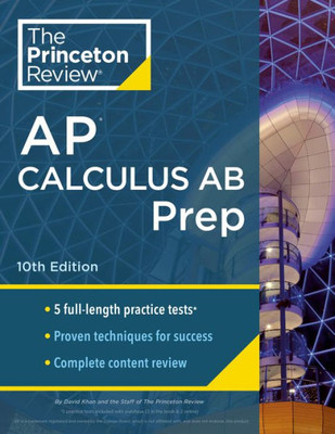 Princeton Review Ap Calculus Ab Prep, 10Th Edition: 5 Practice Tests + Complete Content Review + Strategies & Techniques (2024) (College Test Preparation)