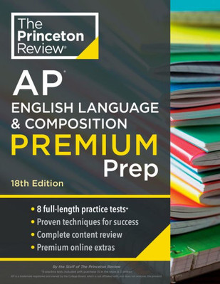 Princeton Review Ap English Language & Composition Premium Prep, 18Th Edition: 8 Practice Tests + Complete Content Review + Strategies & Techniques (2024) (College Test Preparation)