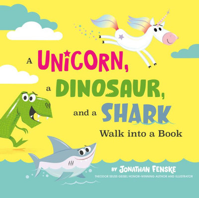 A Unicorn, A Dinosaur, And A Shark Walk Into A Book