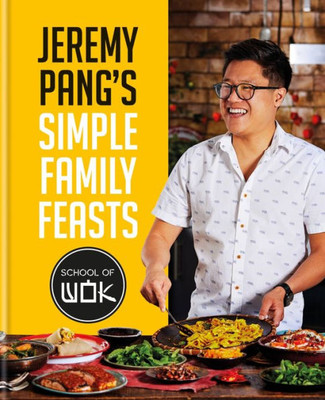 Jeremy PangS School Of Wok: Simple Family Feasts