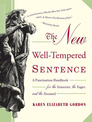 The New Well-Tempered Sentence: A Punctuation Handbook For The Innocent, The Eager, And The Doomed