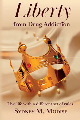 Liberty From Drug Addiction: Live Life With A Different Set Of Rules