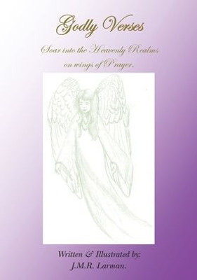 Godly Verses: Soar Into The Heavenly Realms On Wings Of Prayer