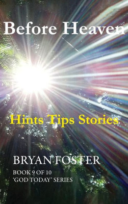 Before Heaven: Hints Tips Stories (God Today')