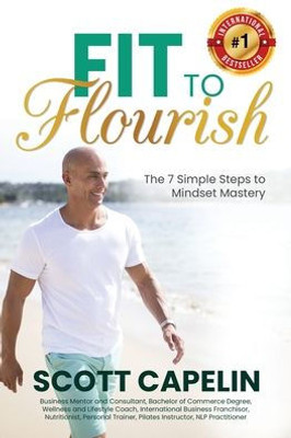 Fit To Flourish: The 7 Simple Steps To Mindset Mastery