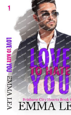 Love To Hate You: Brisbane City Hearts Book 1