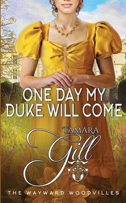 One Day My Duke Will Come (The Wayward Woodvilles)