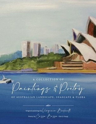 A Collection Of Paintings And Poetry Of Australian Landscape, Seascape And Flora