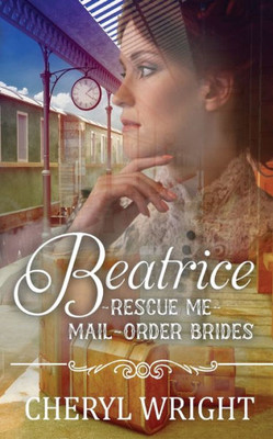 Beatrice (Rescue Me Mail-Order Brides)
