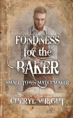 Fondness For The Baker (Small Town Matchmaker)