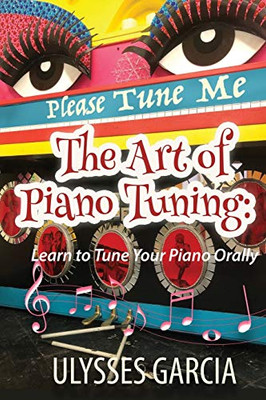 The Art of Piano Tuning: Learn to Tune Your Piano Orally