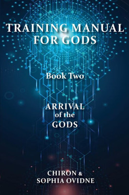 Training Manual For Gods, Book Two: Arrival Of The Gods
