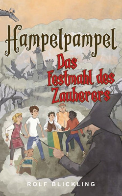 Hampelpampel Das Festmahl Des Zauberers: Abenteuerreisen Durch Unsere Erdteile Und Außenwelt (Hampelpampel Abenteuer) (German Edition)