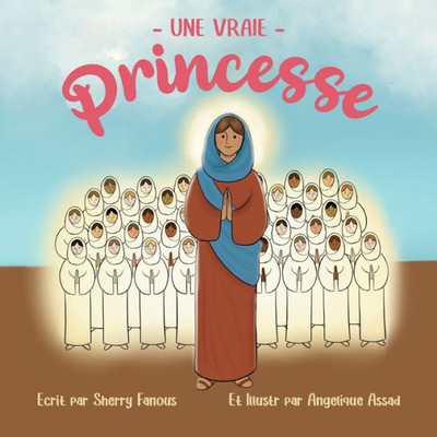 Une Vraie Princesse: La Vie De Sainte Demiana Et Des Quarante Vierges (French Edition)