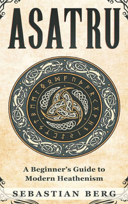 Asatru: A Beginner'S Guide To Modern Heathenism