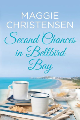 Second Chances In Bellbird Bay: A Captivating Story To Tug On Your Heartstrings