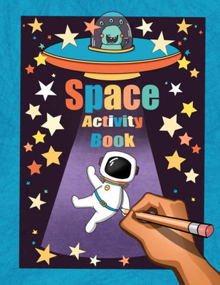 Space Activity Book: Cosmic Adventurer'S Quest: Word Searches, Drawing Guides, Colouring Pages, Journal Prompts And More For Kids Ages 6-8