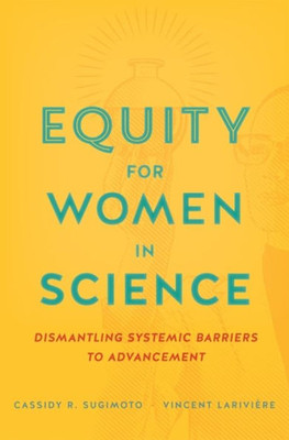 Equity For Women In Science: Dismantling Systemic Barriers To Advancement