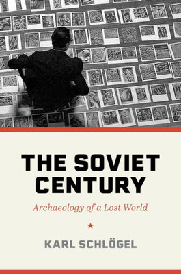 The Soviet Century: Archaeology Of A Lost World