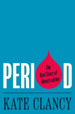 Period: The Real Story Of Menstruation