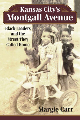 Kansas City'S Montgall Avenue: Black Leaders And The Street They Called Home