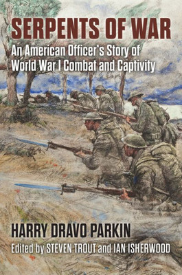 Serpents Of War: An American Officer'S Story Of World War I Combat And Captivity (Modern War Studies)