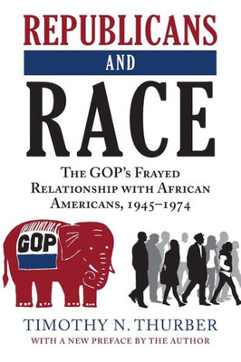 Republicans And Race: The Gop'S Frayed Relationship With African Americans, 1945-1974
