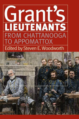 GrantS Lieutenants: From Chattanooga To Appomattox (Modern War Studies)