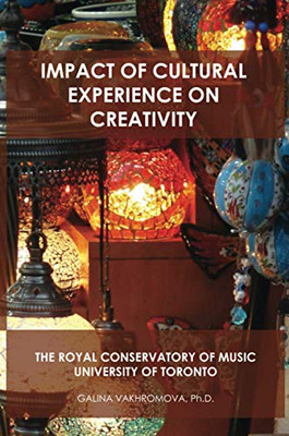 IMPACT OF CULTURAL EXPERIENCE ON CREATIVITY: THE ROYAL CONSERVATORY OF MUSIC UNIVERSITY OF TORONTO