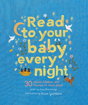 Read To Your Baby Every Night: 30 Classic Lullabies And Rhymes To Read Aloud (Stitched Storytime, 3)
