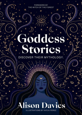 Goddess Stories: Discover Their Mythology (Stories Behind)