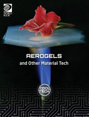 Cool Tech 2: Aerogels And Other Material Tech