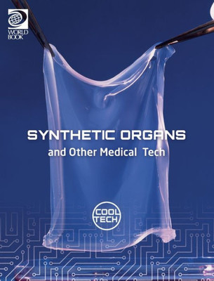 Cool Tech 2: Synthetic Organs And Other Medical Tech